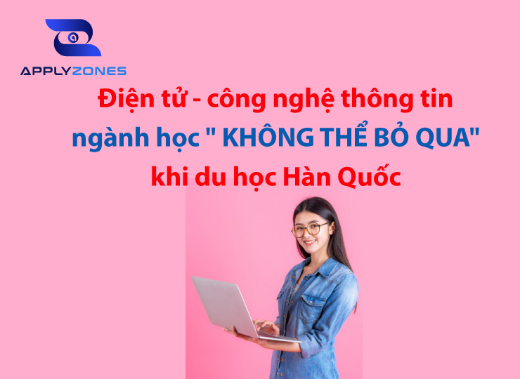 Du học Hàn Quốc ngành điện tử - Công nghệ thông tin